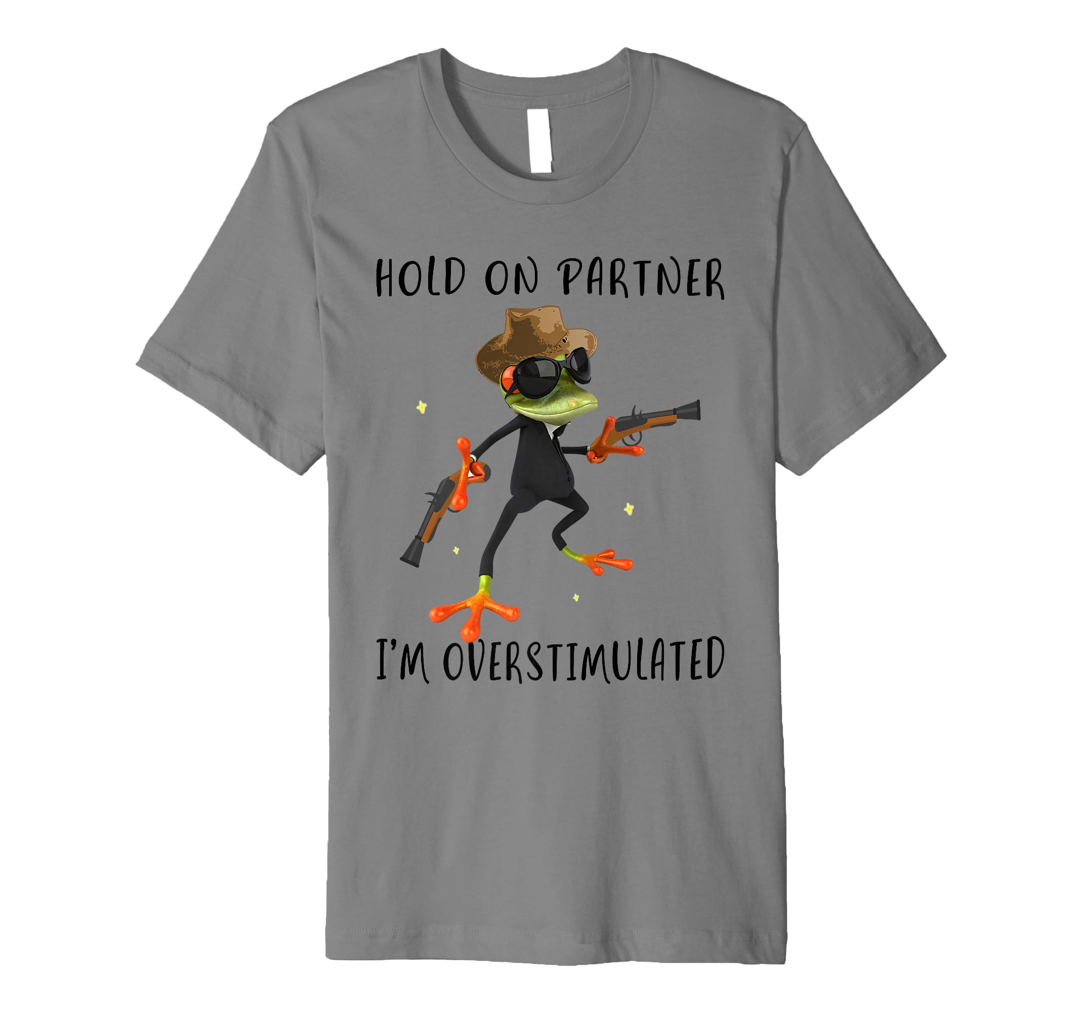 Hold Partner Im Overstimulated Cowboy T-Shirt - Unique Graphic Men Women - T-Shirt, Sweatshirt, Hoodie