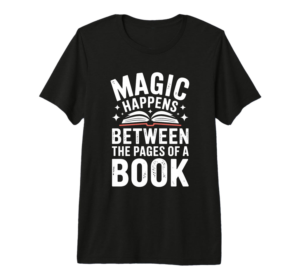 Funny Book Magic Happens Between Pages T-Shirt - Unique Graphic Men Women - T-Shirt, Sweatshirt, Hoodie
