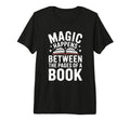 Funny Book Magic Happens Between Pages T-Shirt - Unique Graphic Men Women - T-Shirt, Sweatshirt, Hoodie