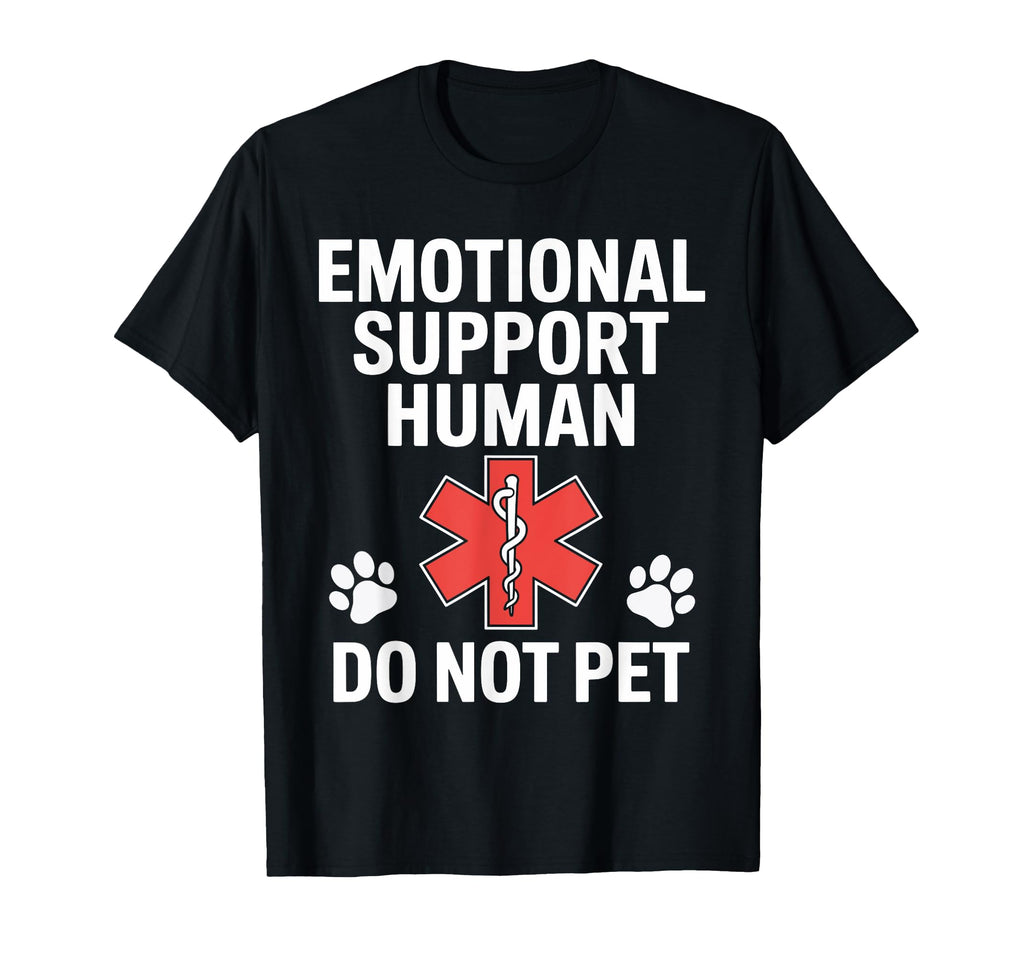 Emotional Support Human Do Not Pet Funny T-Shirt - Unique Graphic Unisex - T-Shirt, Sweatshirt, Hoodie