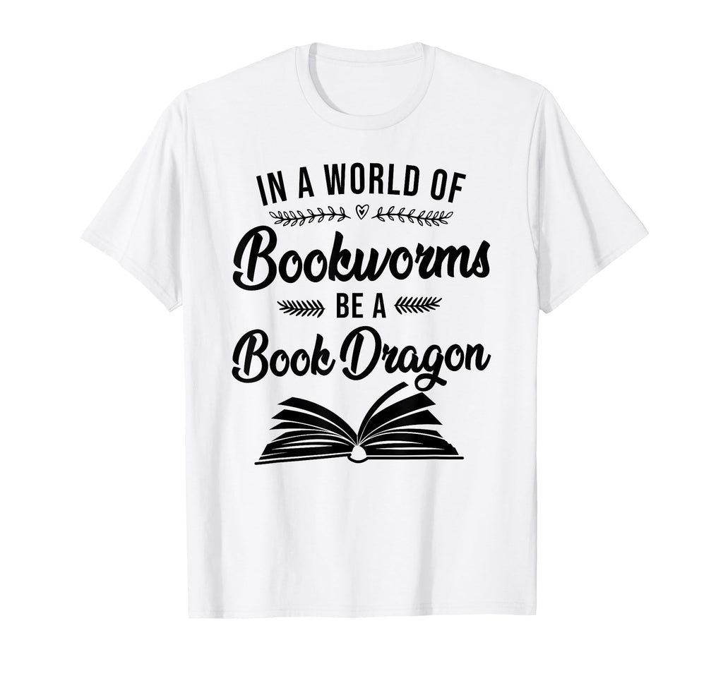 Book Reading World Bookworms Be Book Dragon T-Shirt - Graphic Print Unisex - T-Shirt, Sweatshirt, Hoodie