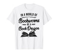 Book Reading World Bookworms Be Book Dragon T-Shirt - Graphic Print Unisex - T-Shirt, Sweatshirt, Hoodie