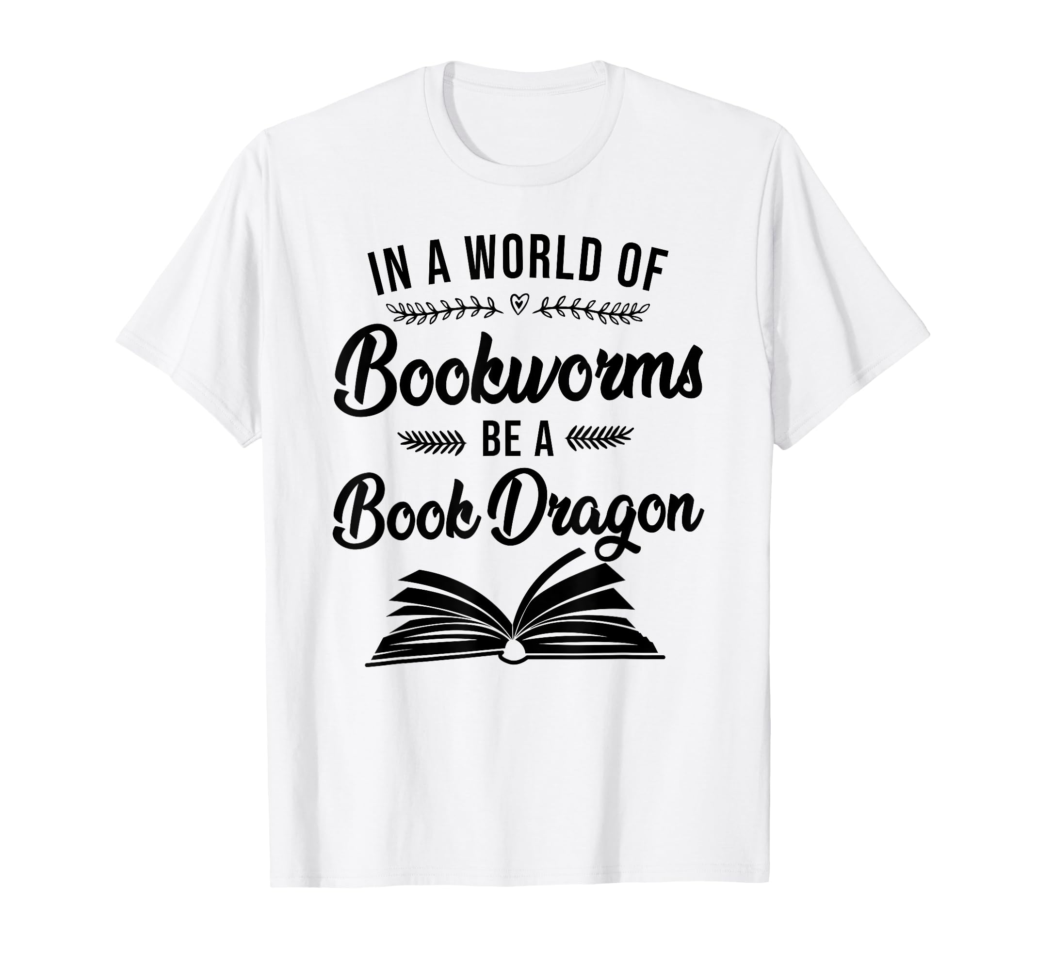Book Reading World Bookworms Be Book Dragon T-Shirt - Graphic Print Unisex - T-Shirt, Sweatshirt, Hoodie