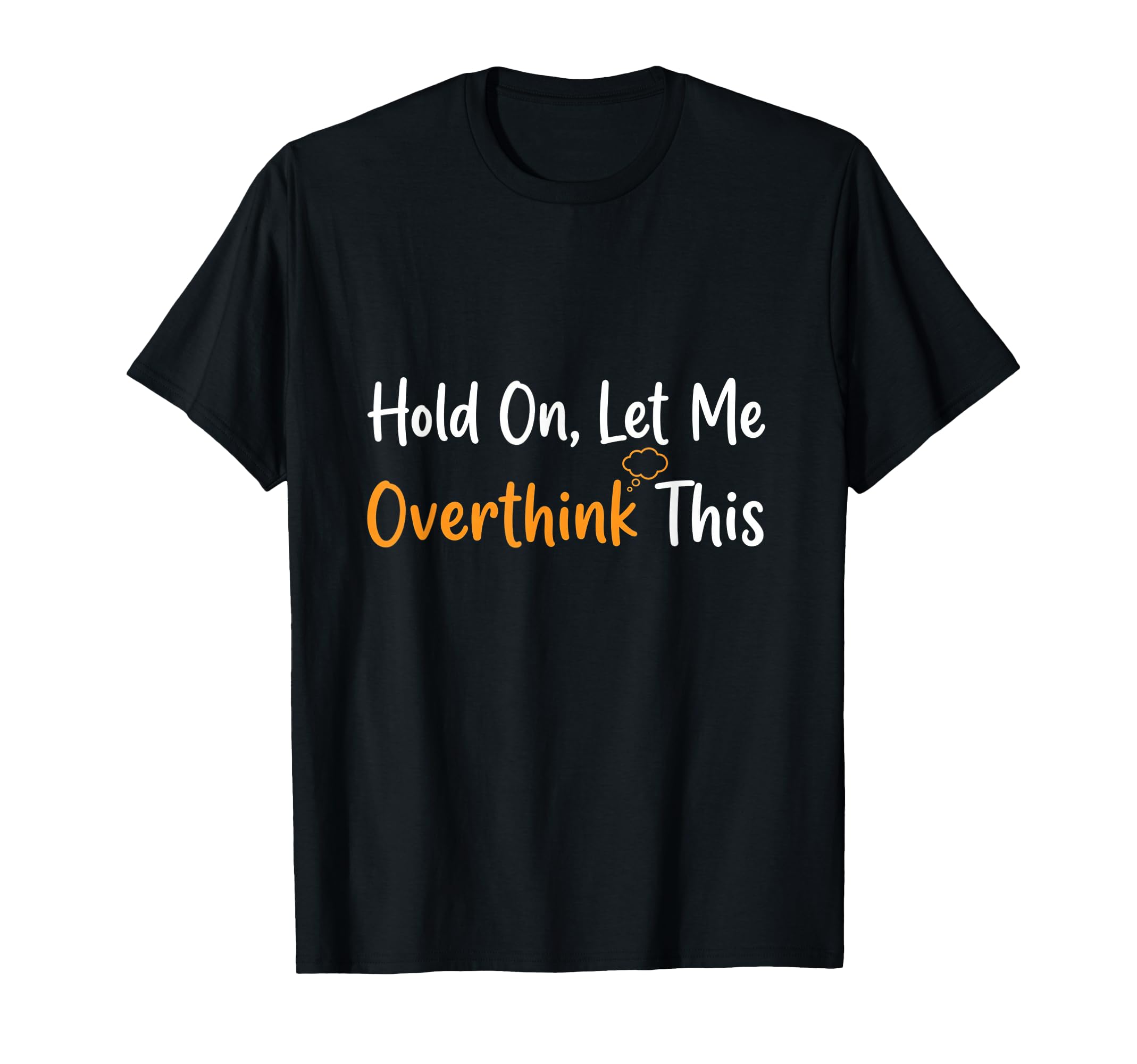 Hold Let Me Overthink This Overthinker T-Shirt - Trendy Graphic Unisex - T-Shirt, Sweatshirt, Hoodie