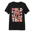 Overthinker Groovy Hold Let Me Overthink T-Shirt - Trendy Graphic Unisex - T-Shirt, Sweatshirt, Hoodie