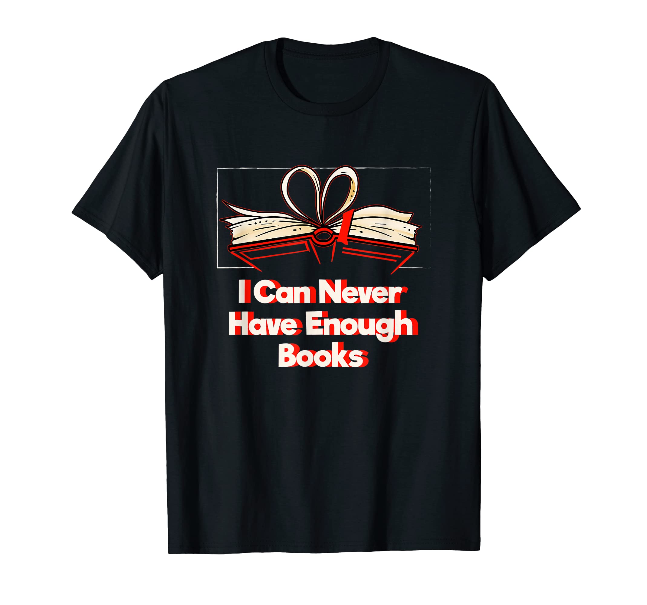 I Can Never Have Enough Books T-Shirt - Fun Novelty Design for Adults - T-Shirt, Sweatshirt, Hoodie