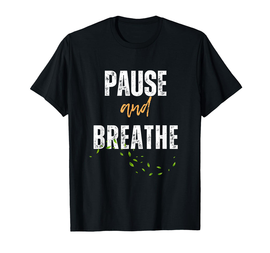 Pause And Breathe Meditation T-Shirt - Casual Everyday Wear Unisex - T-Shirt, Sweatshirt, Hoodie