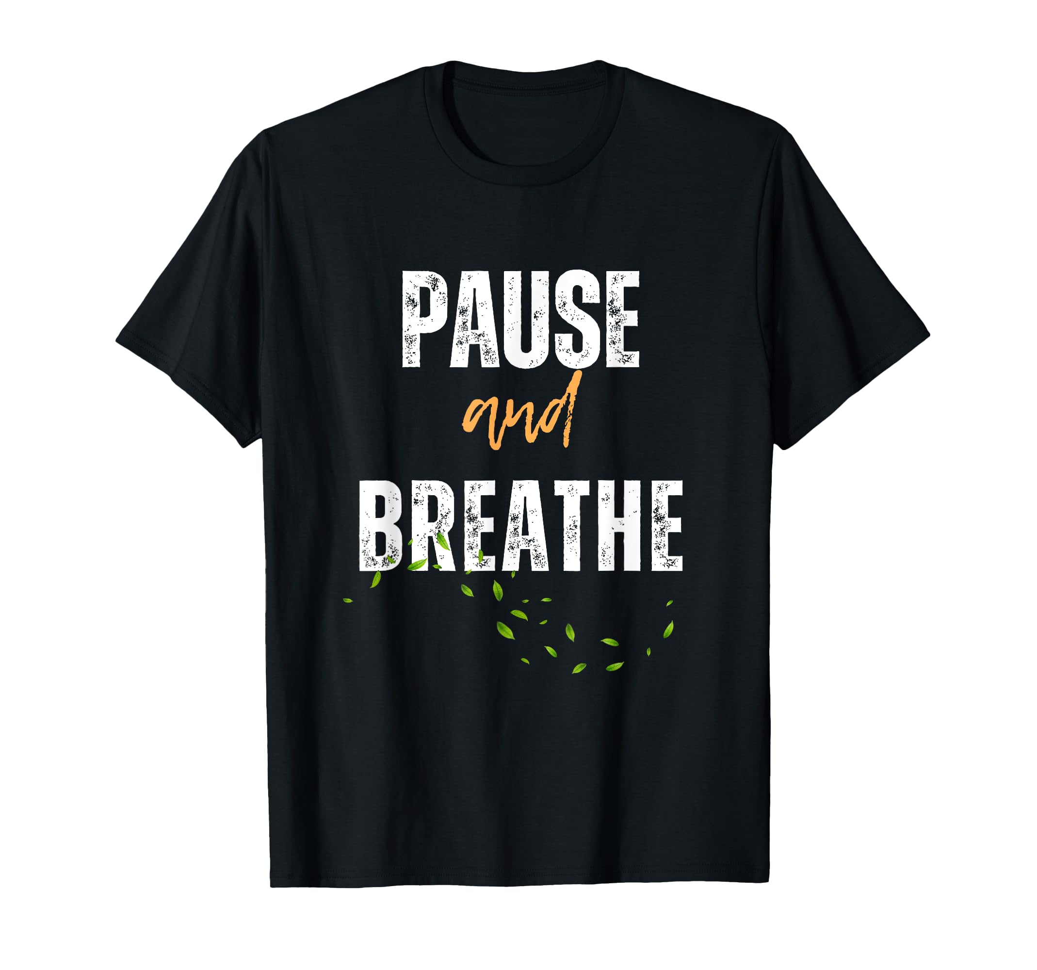 Pause And Breathe Meditation T-Shirt - Casual Everyday Wear Unisex - T-Shirt, Sweatshirt, Hoodie