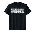 Certified Overthinker Funny Anxiety T-Shirt - Streetwear Style Men Women - T-Shirt, Sweatshirt, Hoodie
