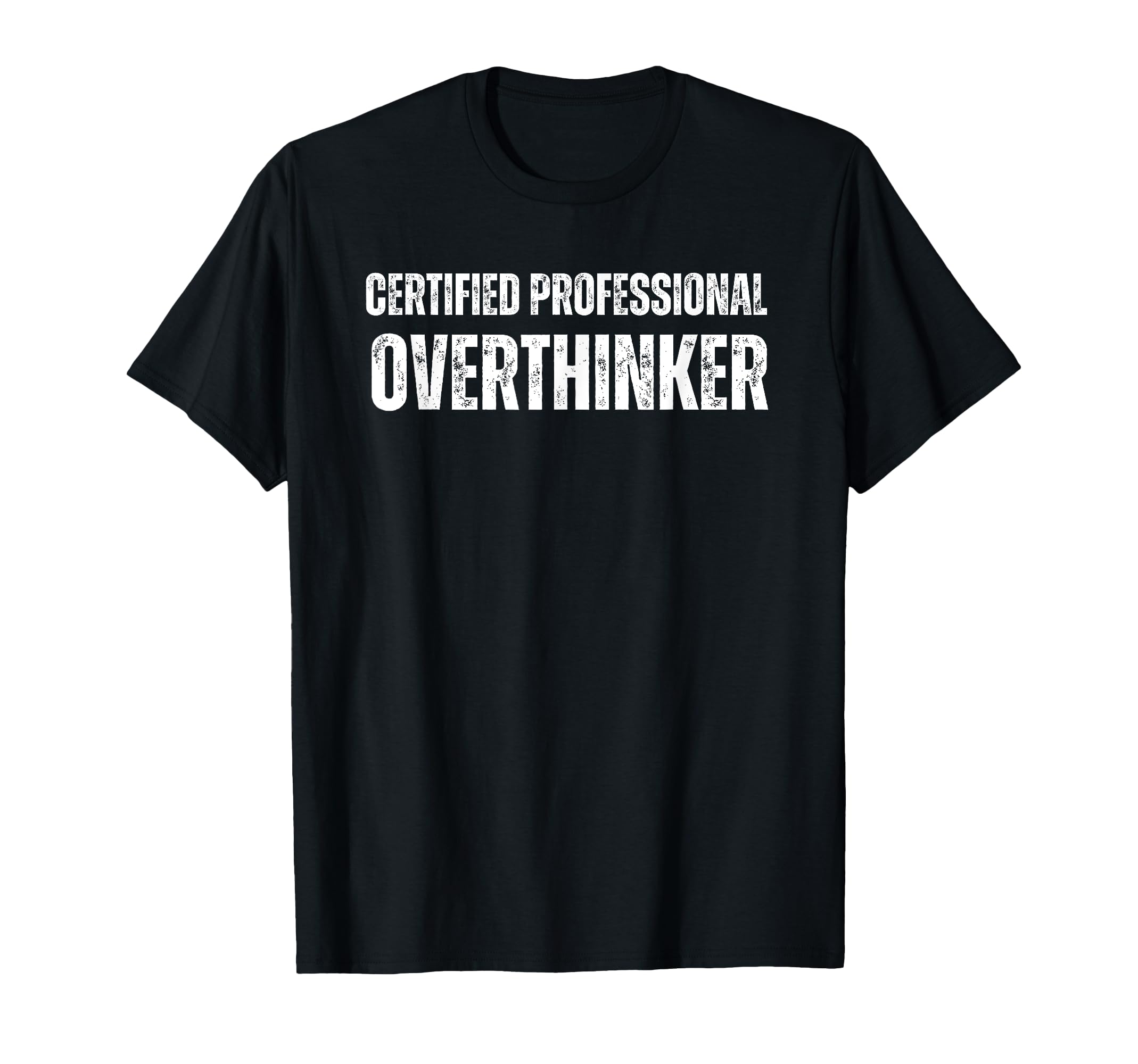 Certified Overthinker Funny Anxiety T-Shirt - Streetwear Style Men Women - T-Shirt, Sweatshirt, Hoodie