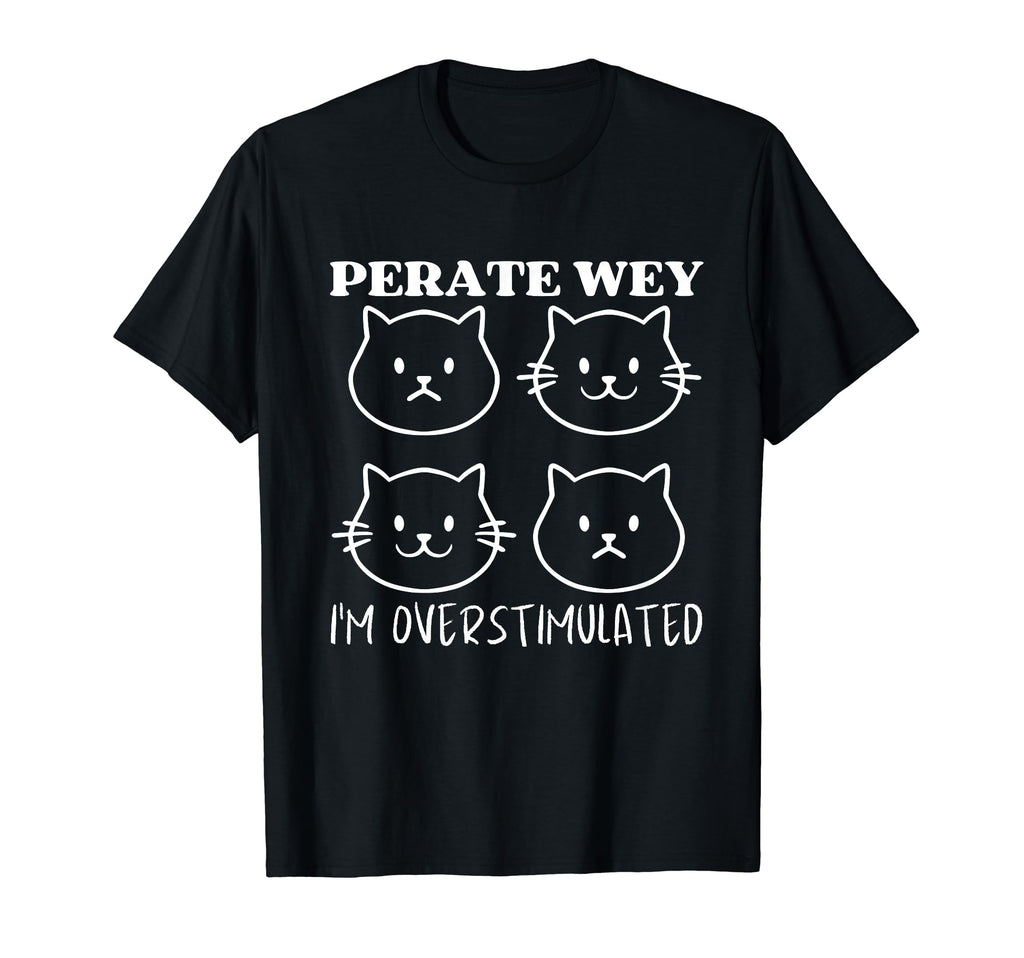 Perate Wey Im Overstimulated Meme T-Shirt - Fun Novelty Design for Adults - T-Shirt, Sweatshirt, Hoodie