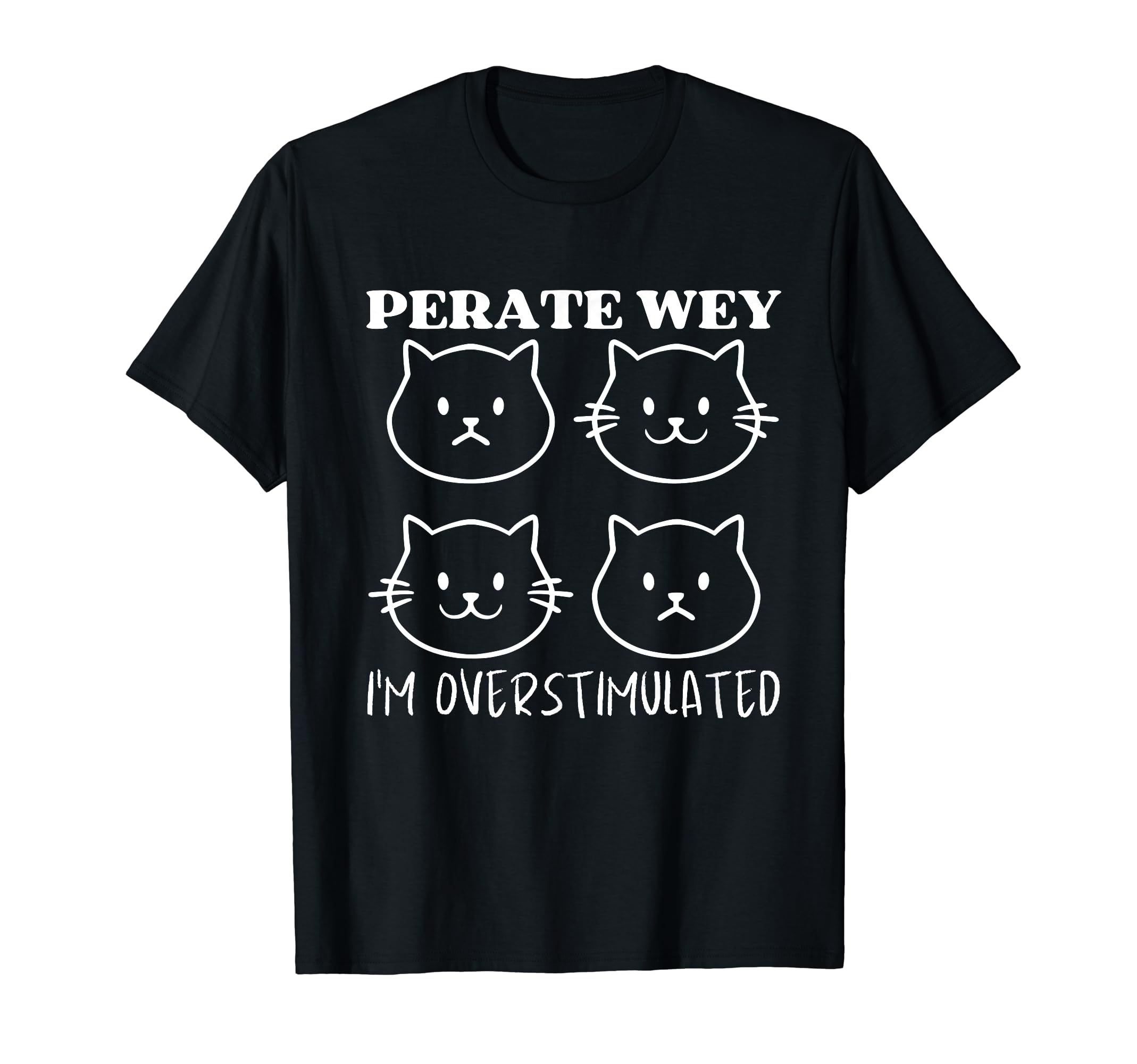 Perate Wey Im Overstimulated Meme T-Shirt - Fun Novelty Design for Adults - T-Shirt, Sweatshirt, Hoodie