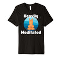 Fun Heavily Meditated Yoga T-Shirt - Casual Everyday Wear for Adults - T-Shirt, Sweatshirt, Hoodie