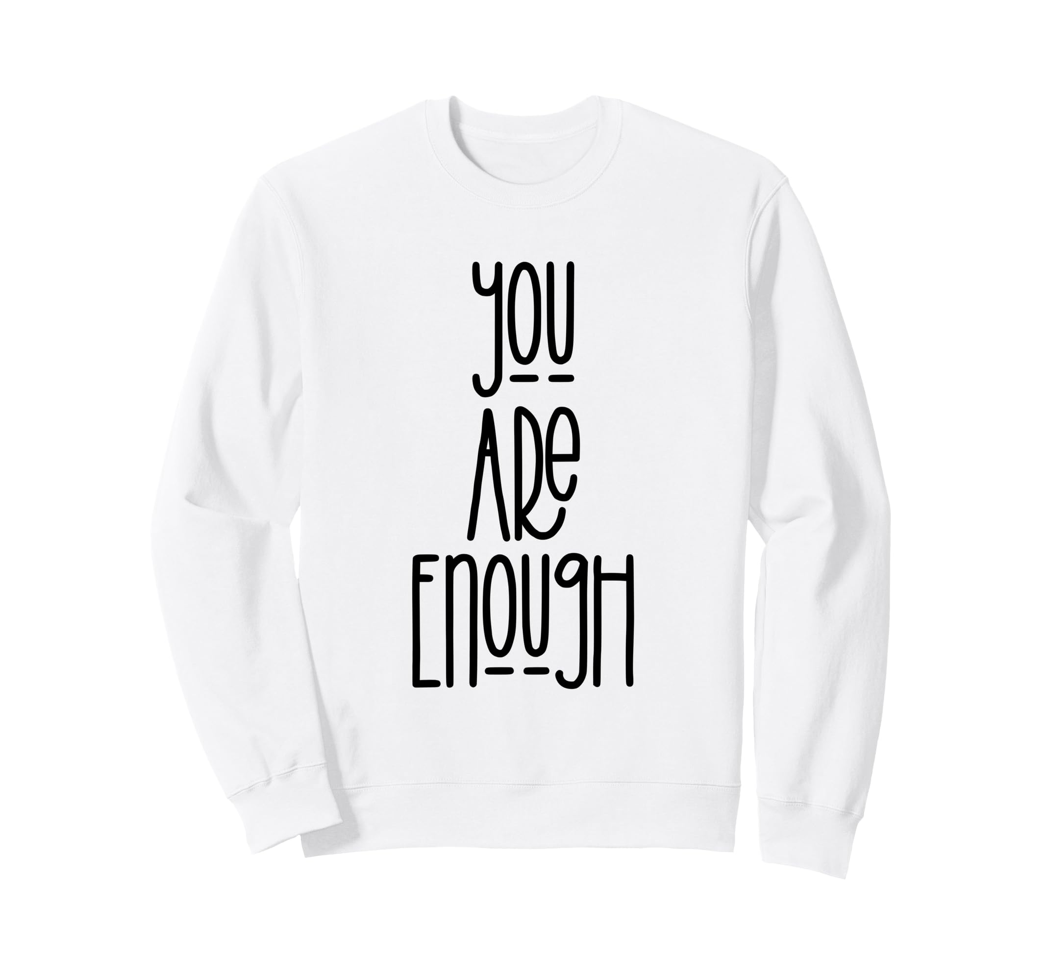 You Are Enough Sweatshirt - Casual Everyday Wear Men Women - T-Shirt, Sweatshirt, Hoodie