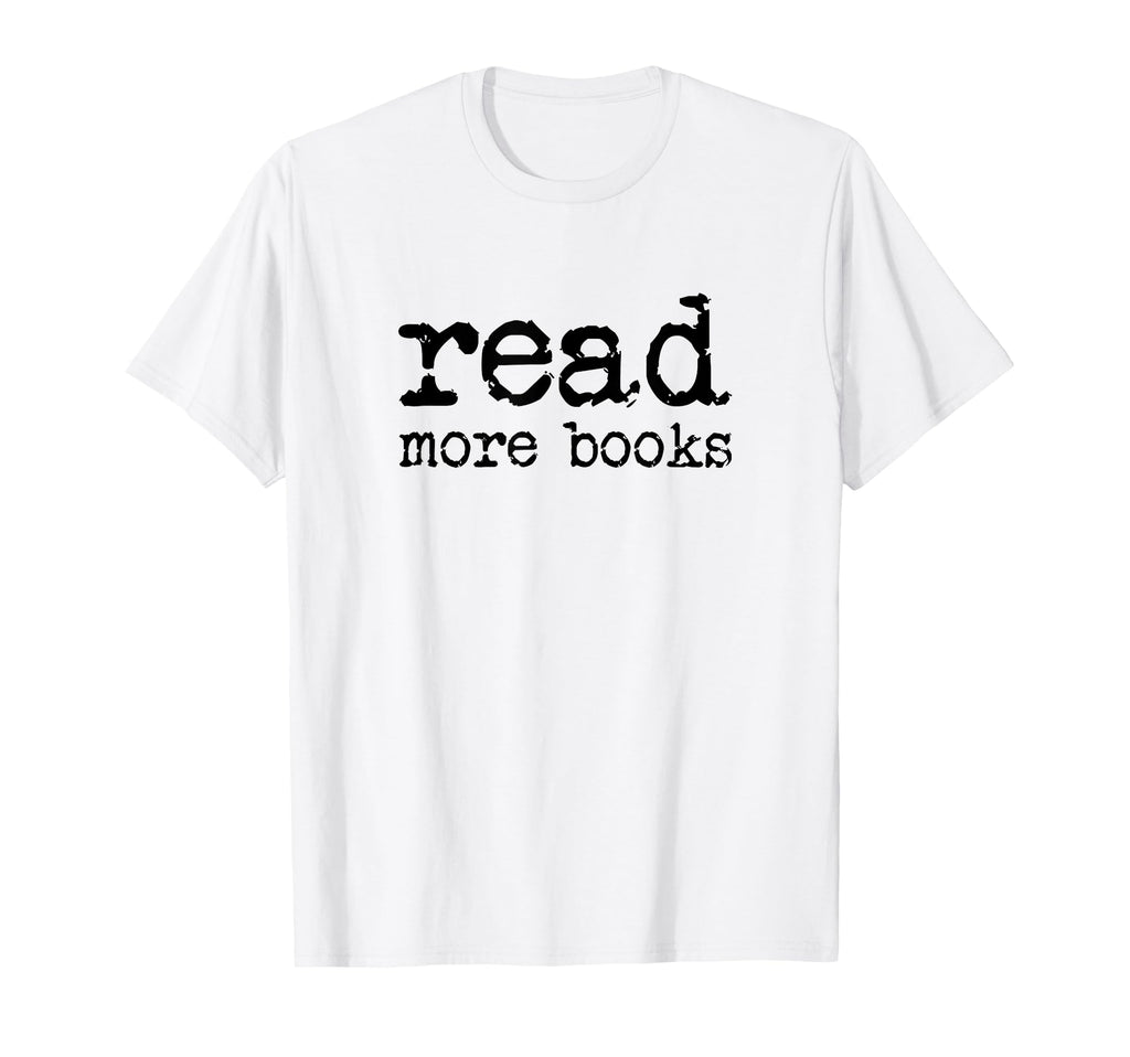 Read More Books Librarian Bookworm T-Shirt - Novelty Apparel Unisex - T-Shirt, Sweatshirt, Hoodie