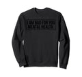 I Am Bad You Mental Health Sweatshirt - Fun Novelty Design Unisex - T-Shirt, Sweatshirt, Hoodie