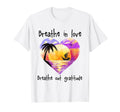 Breathe Love Breathe Out Gratitude T-Shirt - Streetwear Style for Adults - T-Shirt, Sweatshirt, Hoodie