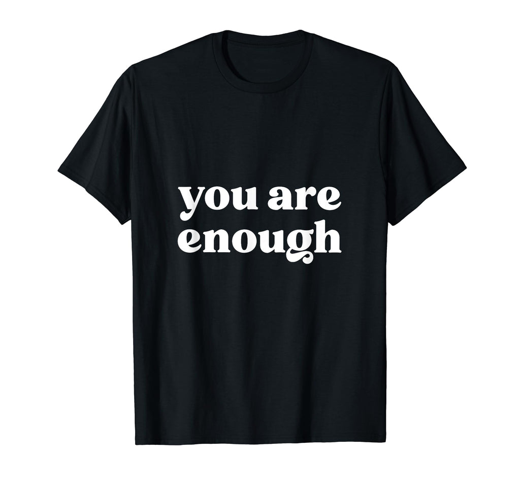 You Are Enough Suicide Prevention T-Shirt - Casual Everyday Wear Unisex - T-Shirt, Sweatshirt, Hoodie