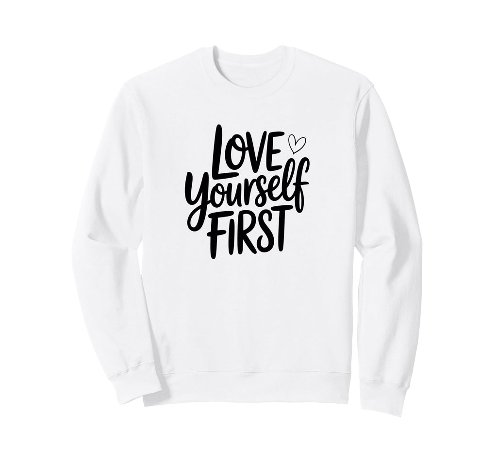 Self Love Mantra Sweatshirt - Fun Novelty Design Unisex - T-Shirt, Sweatshirt, Hoodie
