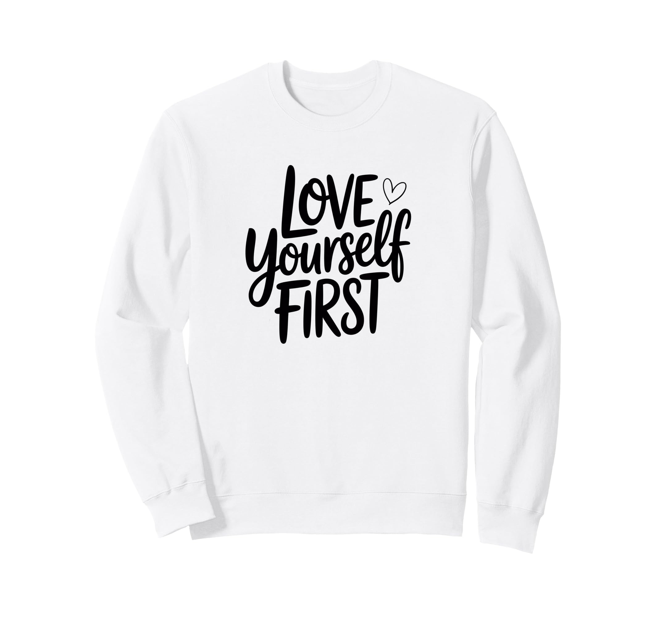Self Love Mantra Sweatshirt - Fun Novelty Design Unisex - T-Shirt, Sweatshirt, Hoodie
