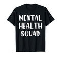 Mental Health Squad Brain Illness Mental T-Shirt - Novelty Apparel Unisex - T-Shirt, Sweatshirt, Hoodie