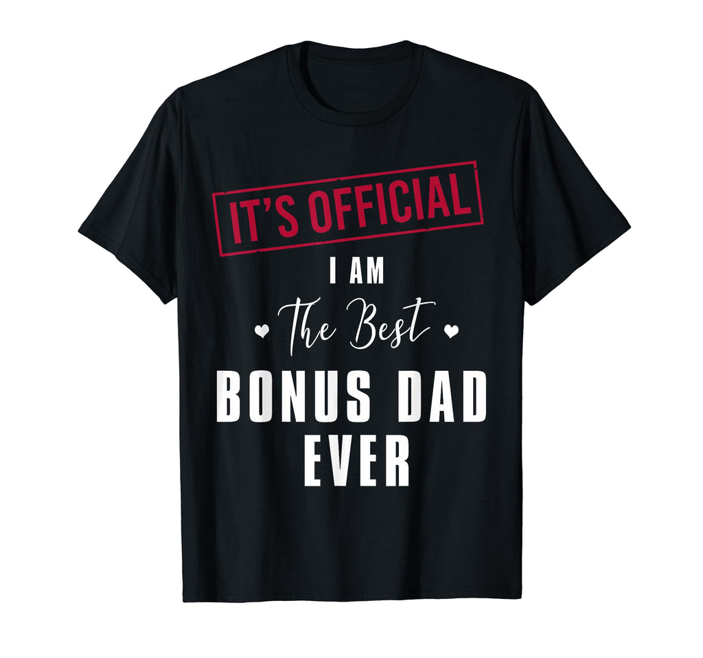 Its I Am Best Bonus Dad Ever T-Shirt - Fun Novelty Design Men Women - T-Shirt, Sweatshirt, Hoodie