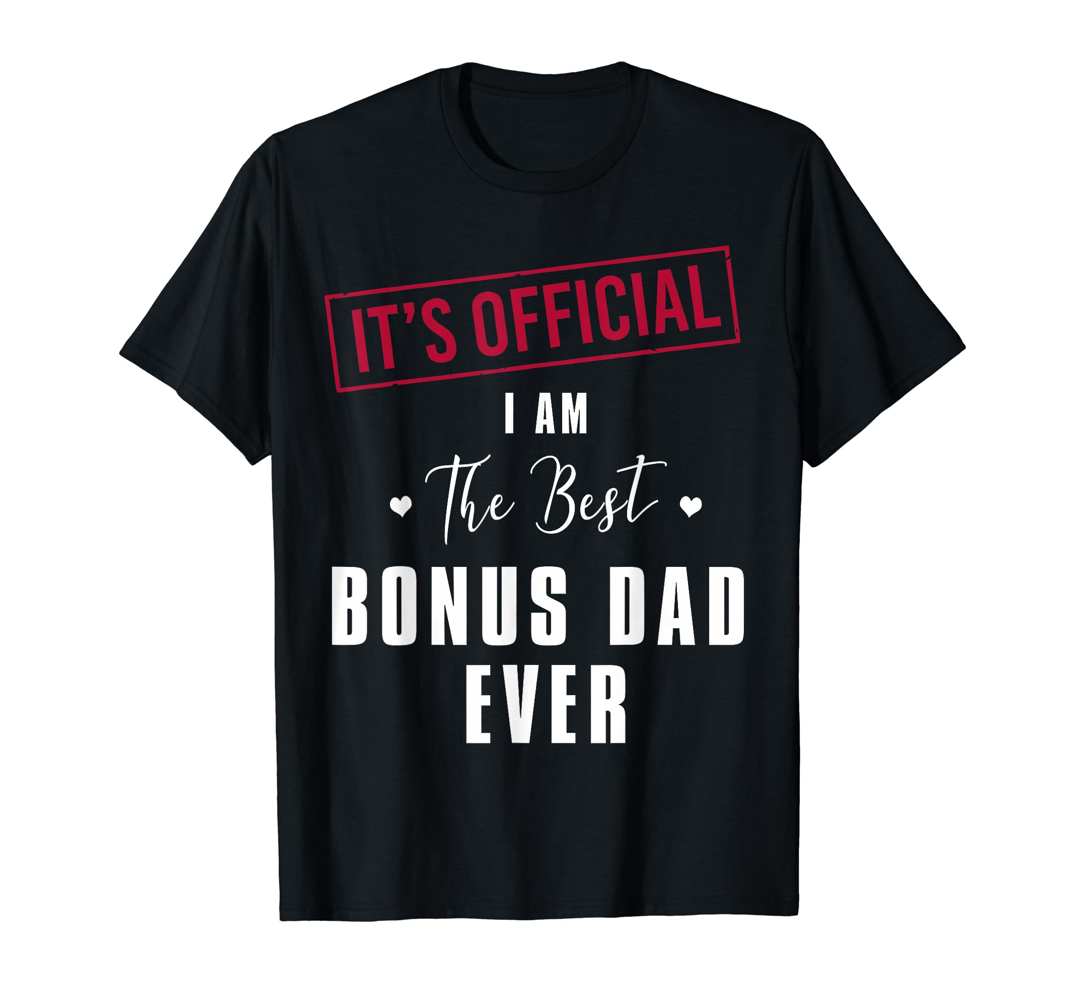 Its I Am Best Bonus Dad Ever T-Shirt - Fun Novelty Design Men Women - T-Shirt, Sweatshirt, Hoodie