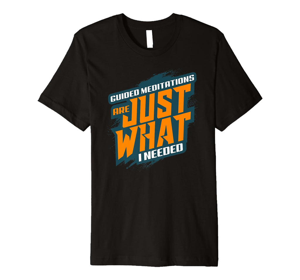 Guided Meditations Are Just What I T-Shirt - Custom Art Print Men Women - T-Shirt, Sweatshirt, Hoodie