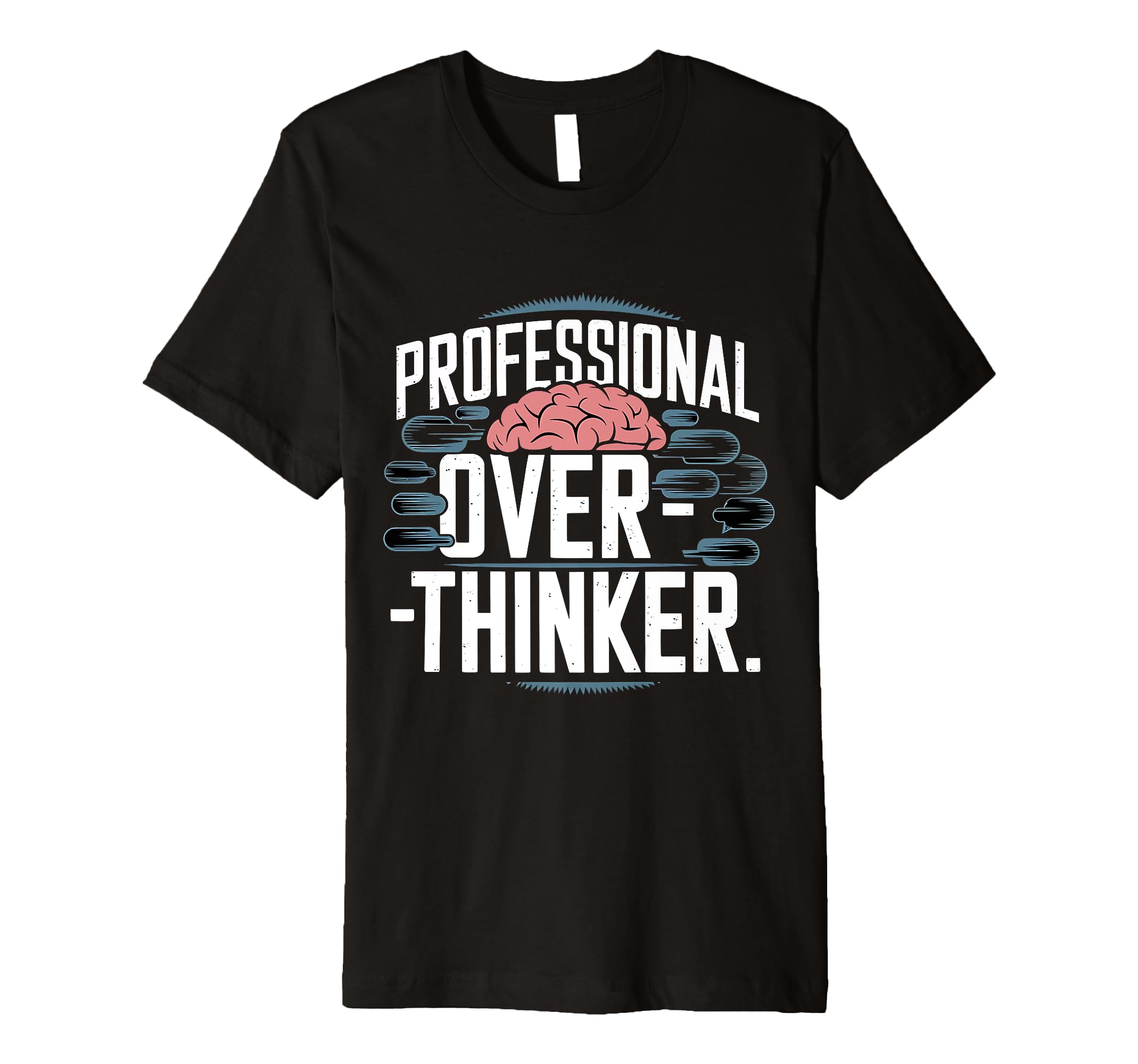 Professional Overthinker T-Shirt - Casual Everyday Wear Men Women - T-Shirt, Sweatshirt, Hoodie