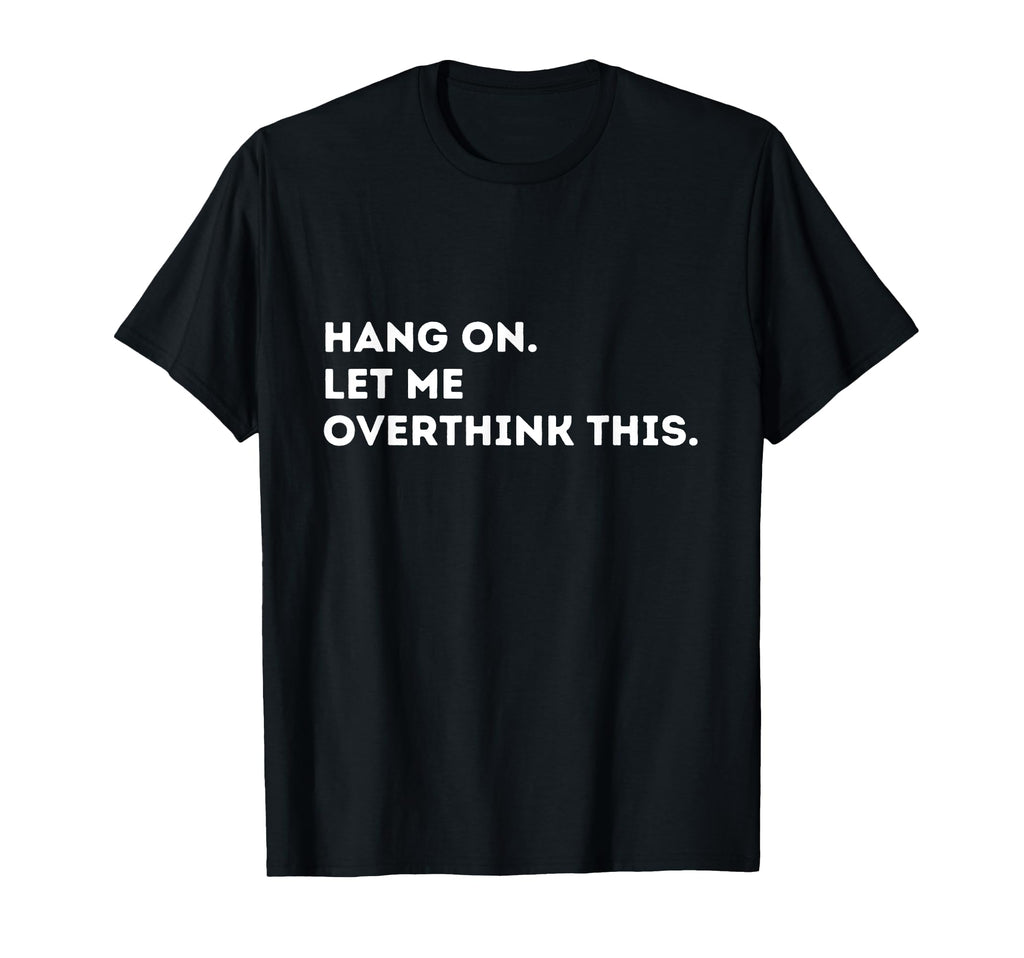 Fun Overthinker Overthinking T-Shirt - Unique Graphic for Adults - T-Shirt, Sweatshirt, Hoodie