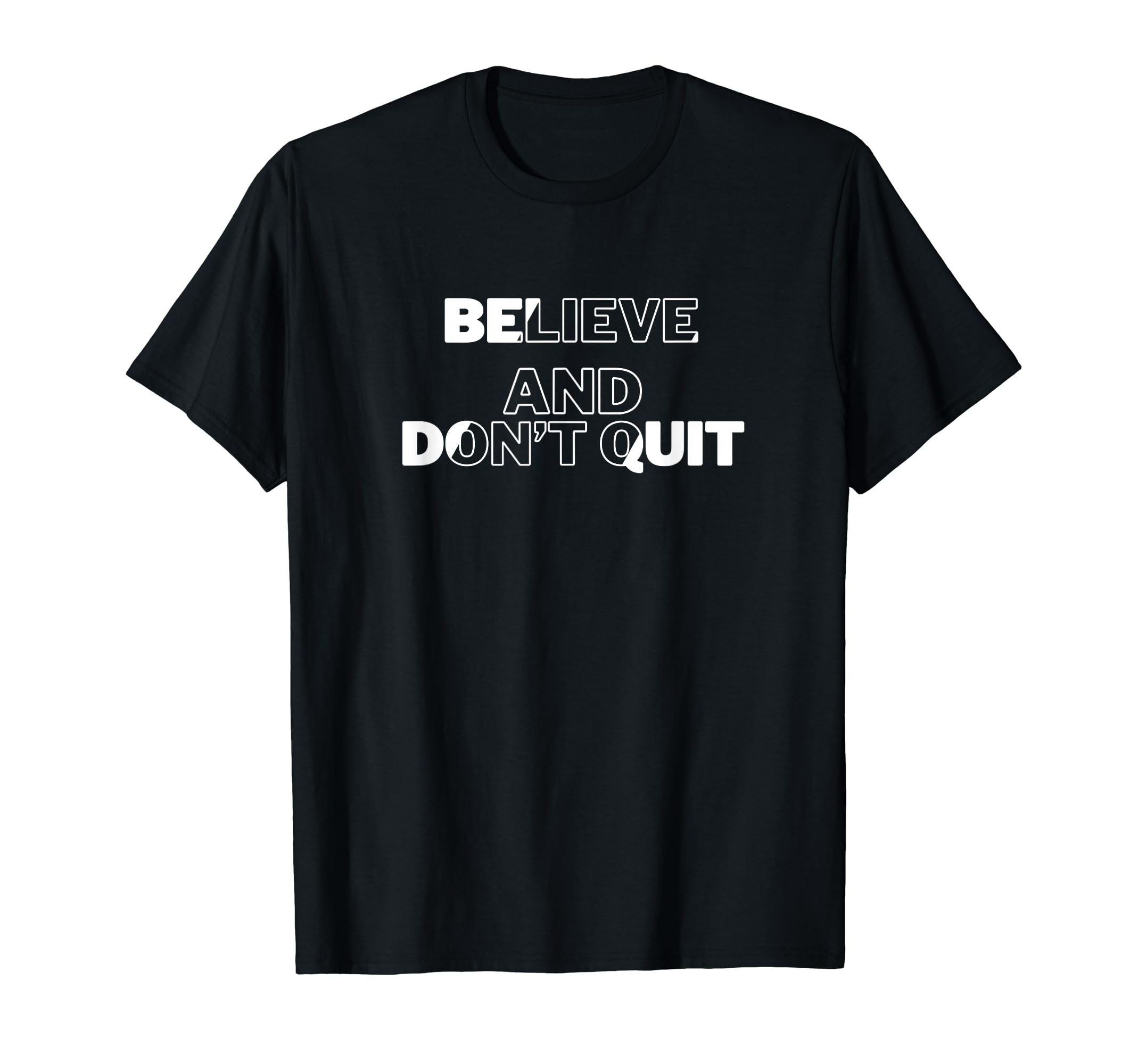 Believe And Dont Quit Keep Going T-Shirt - Novelty Apparel Unisex - T-Shirt, Sweatshirt, Hoodie