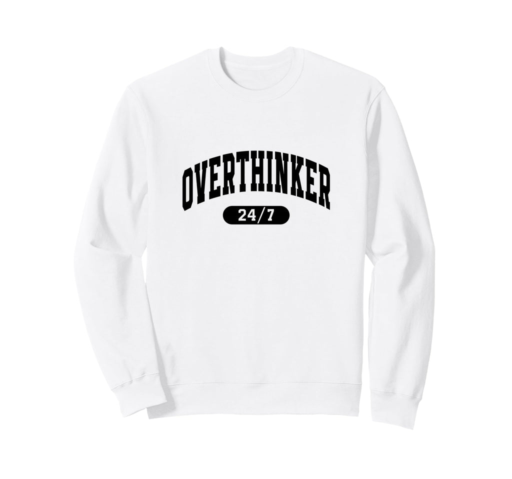 Overthinker 24 7 Funny Slogan Jersey Sweatshirt - Graphic Print Unisex - T-Shirt, Sweatshirt, Hoodie