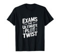 Exams Ultimate Plot Twist T-Shirt - Novelty Apparel Men Women - T-Shirt, Sweatshirt, Hoodie