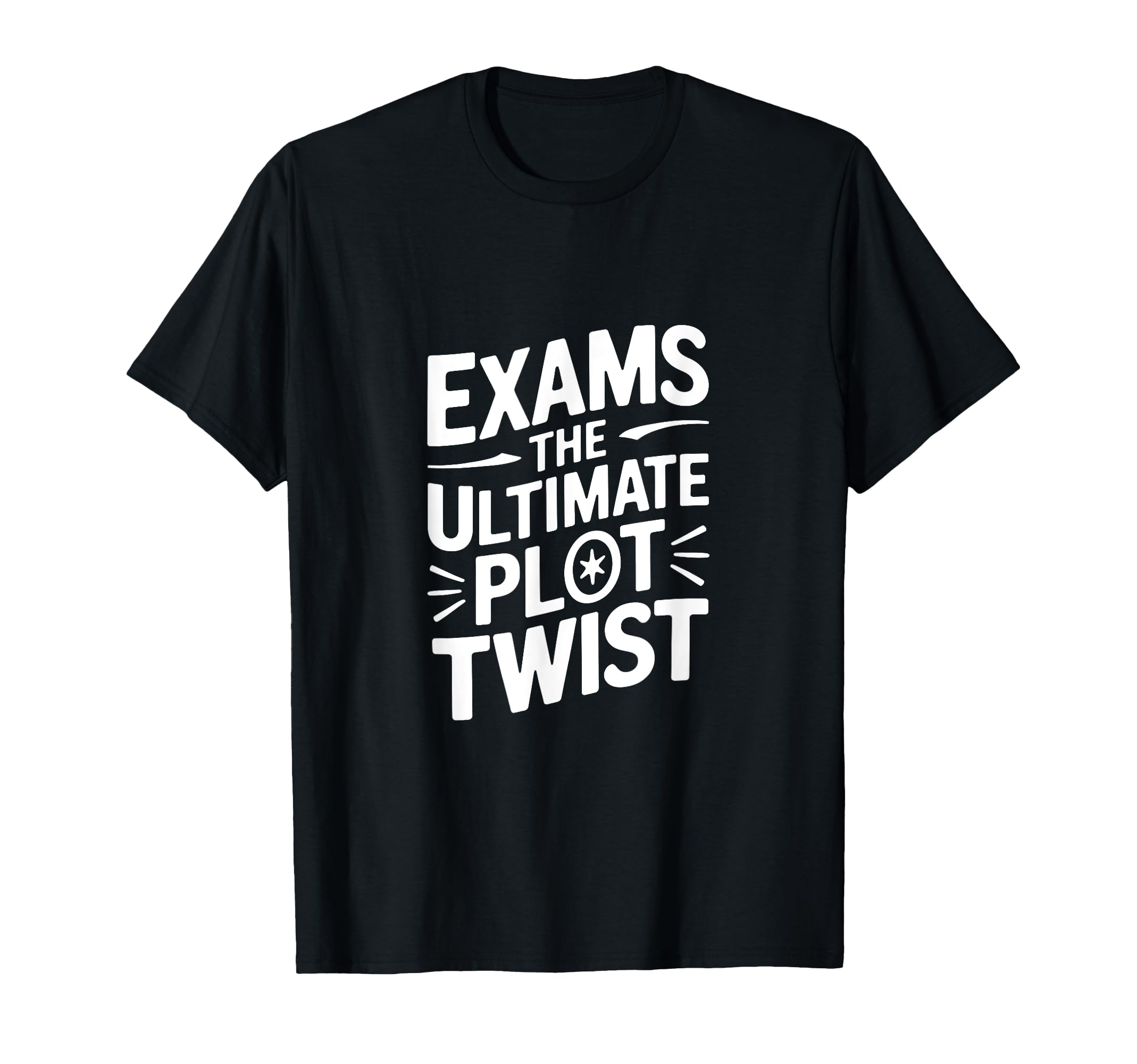 Exams Ultimate Plot Twist T-Shirt - Novelty Apparel Men Women - T-Shirt, Sweatshirt, Hoodie