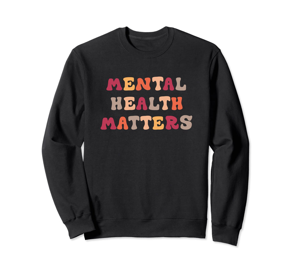 Mental Health Matters Sweatshirt - Unique Graphic Men Women - T-Shirt, Sweatshirt, Hoodie