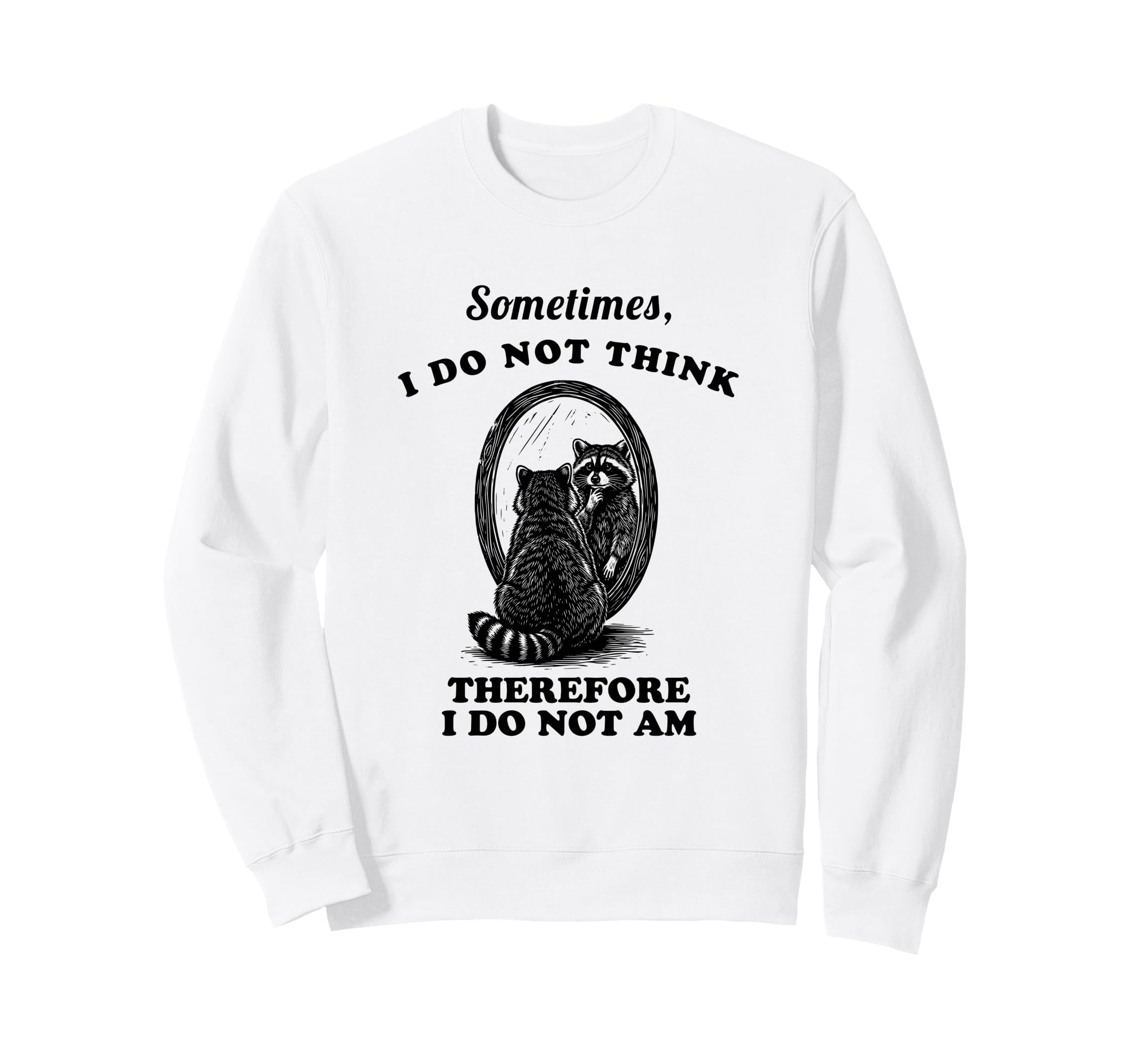 Funny Raccoon Sometimes I Do Not Sweatshirt - Minimalist Print Men Women - T-Shirt, Sweatshirt, Hoodie