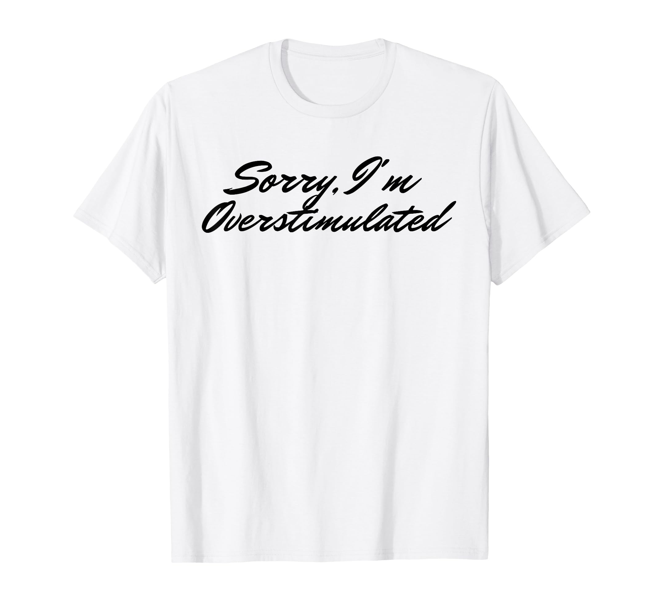 Overstimulated Sorry Im Overstimulated Hoodie - Unique Graphic for Adults - T-Shirt, Sweatshirt, Hoodie