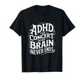 Adhd Concert My Brain Never Ends T-Shirt - Graphic Print Men Women - T-Shirt, Sweatshirt, Hoodie