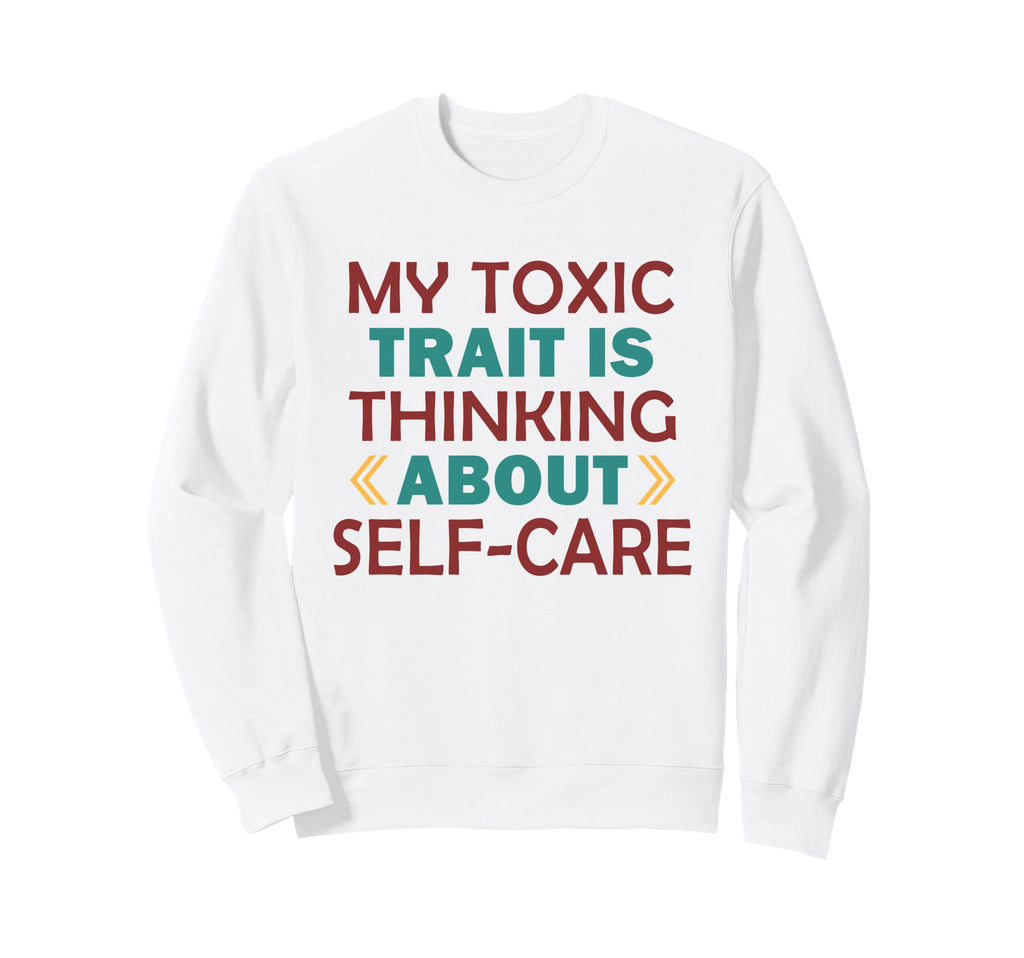 Wellness Toxic Trait Thinking Sweatshirt - Fun Novelty Design for Adults - T-Shirt, Sweatshirt, Hoodie