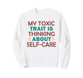 Wellness Toxic Trait Thinking Sweatshirt - Fun Novelty Design for Adults - T-Shirt, Sweatshirt, Hoodie