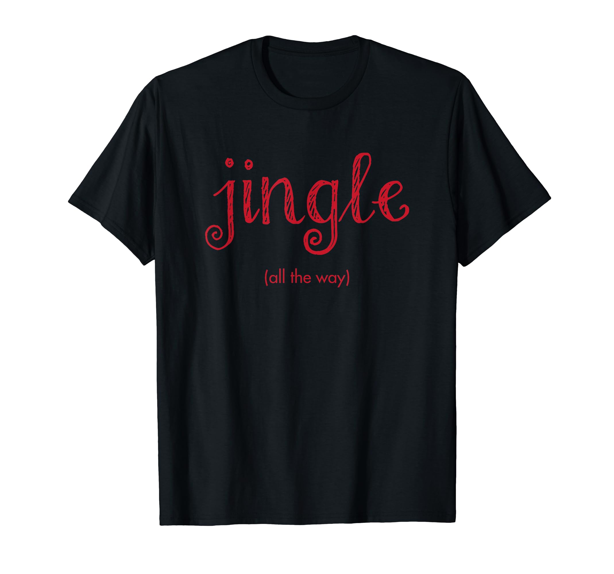 Jingle All Way T-Shirt - Streetwear Style for Adults - T-Shirt, Sweatshirt, Hoodie