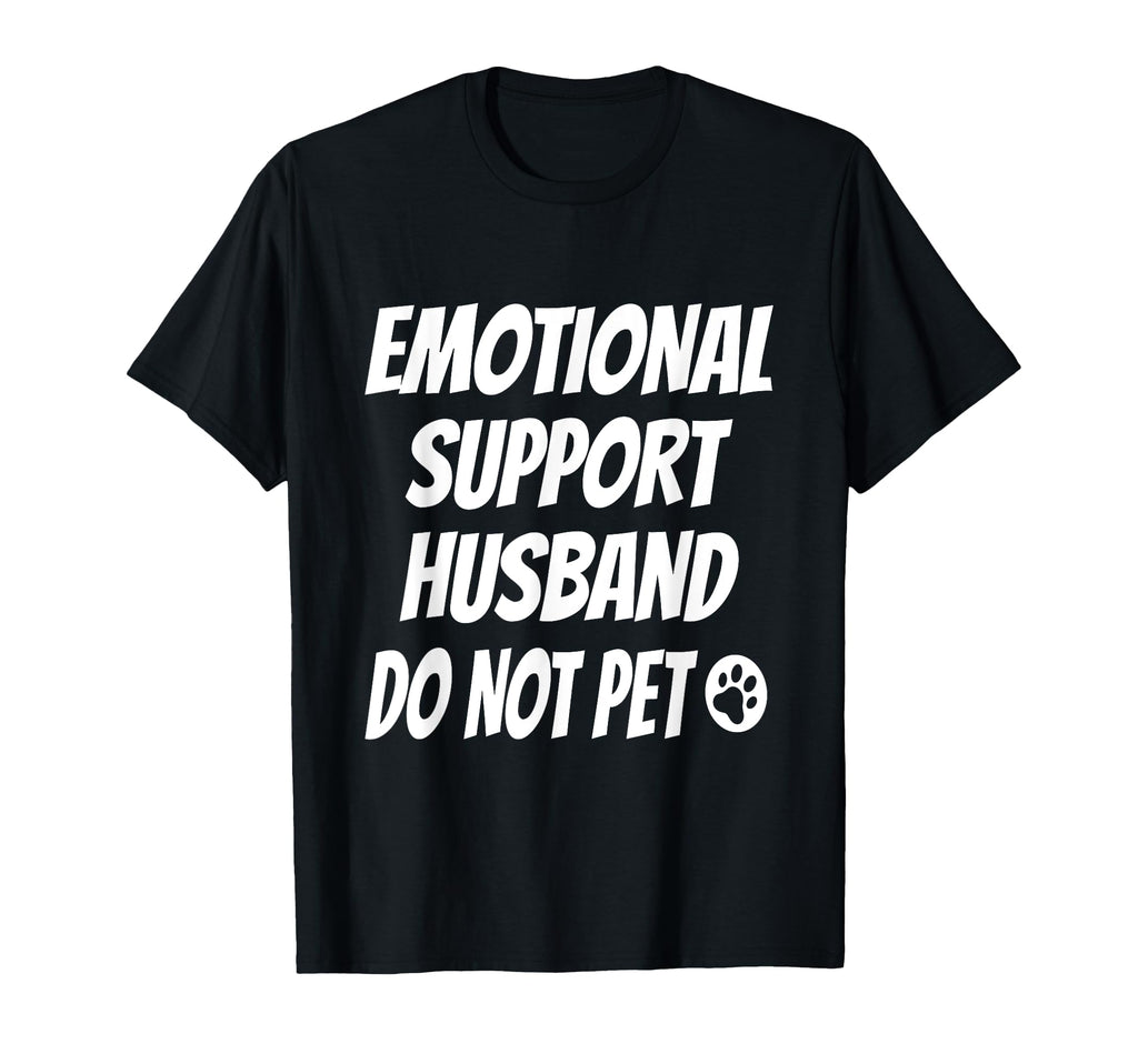 Emotional Support Husband Do Not Pet T-Shirt - Unique Graphic Unisex - T-Shirt, Sweatshirt, Hoodie