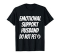 Emotional Support Husband Do Not Pet T-Shirt - Unique Graphic Unisex - T-Shirt, Sweatshirt, Hoodie