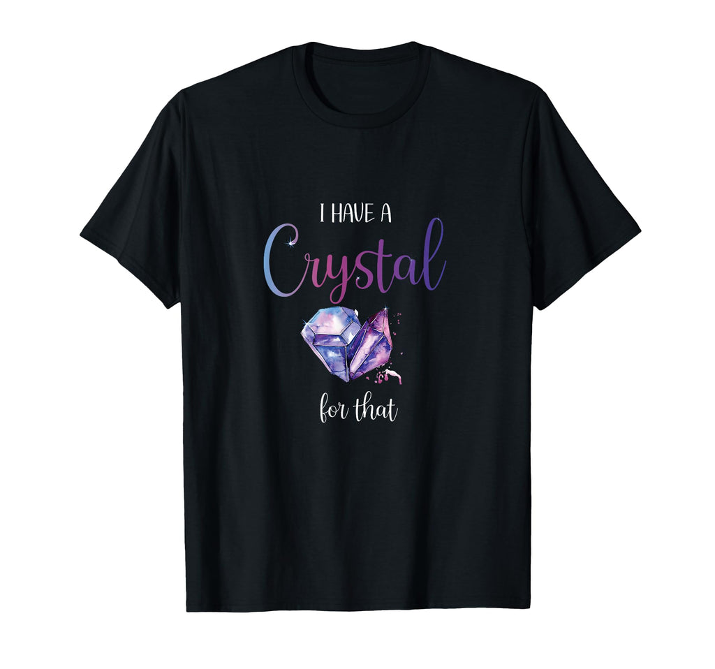 I Have Crystal That Positive Phrase T-Shirt - Novelty Apparel Men Women - T-Shirt, Sweatshirt, Hoodie