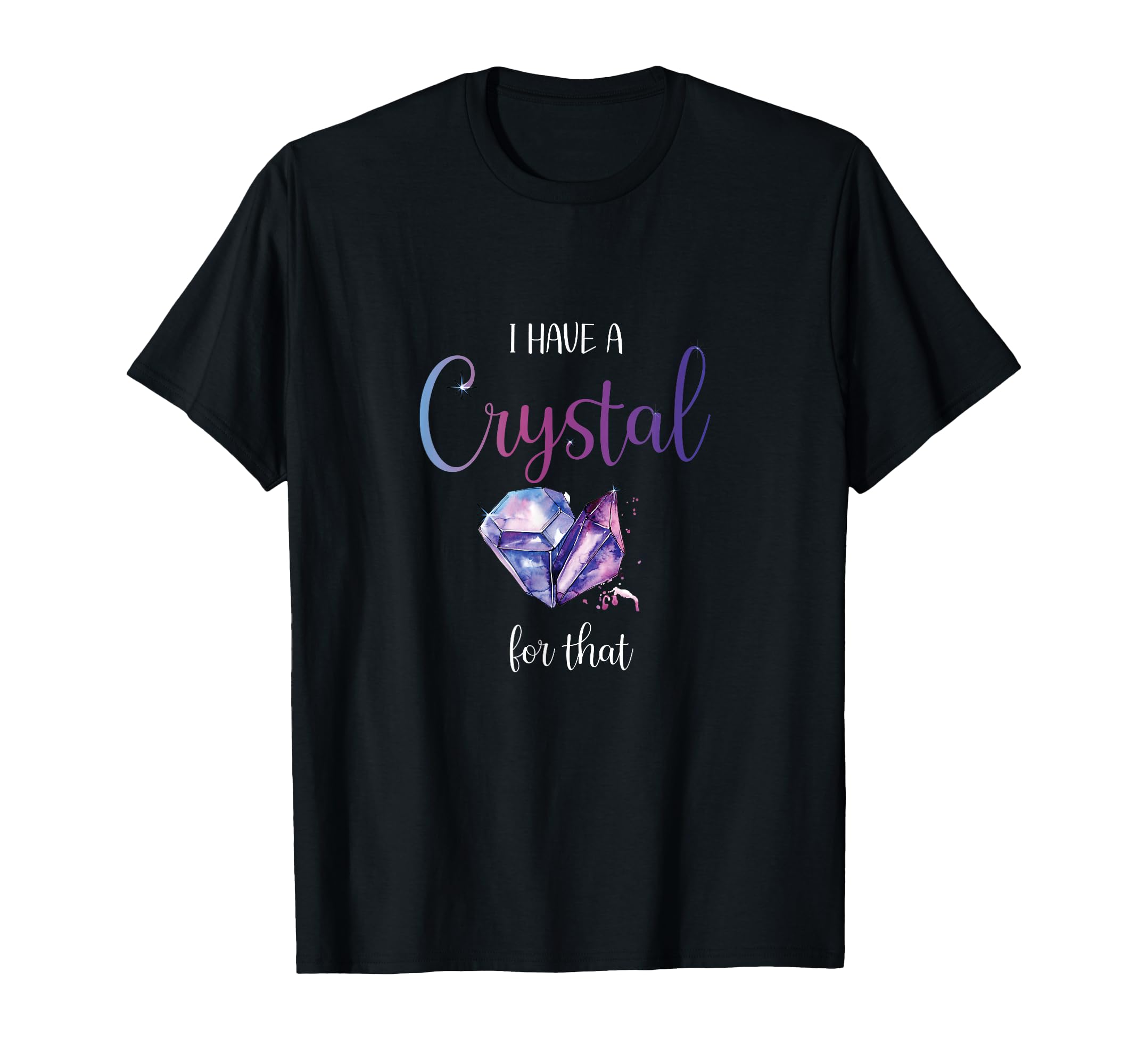 I Have Crystal That Positive Phrase T-Shirt - Novelty Apparel Men Women - T-Shirt, Sweatshirt, Hoodie