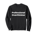 Professional Overthinker Sweatshirt - Unique Graphic Unisex - T-Shirt, Sweatshirt, Hoodie