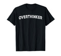 Overthinker T-Shirt - Custom Art Print Unisex - T-Shirt, Sweatshirt, Hoodie