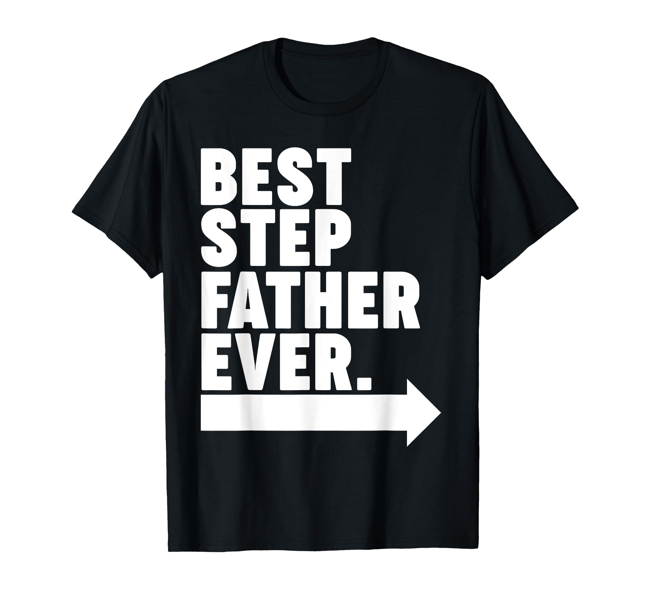Best Step Father Ever T-Shirt - Casual Everyday Wear for Adults - T-Shirt, Sweatshirt, Hoodie