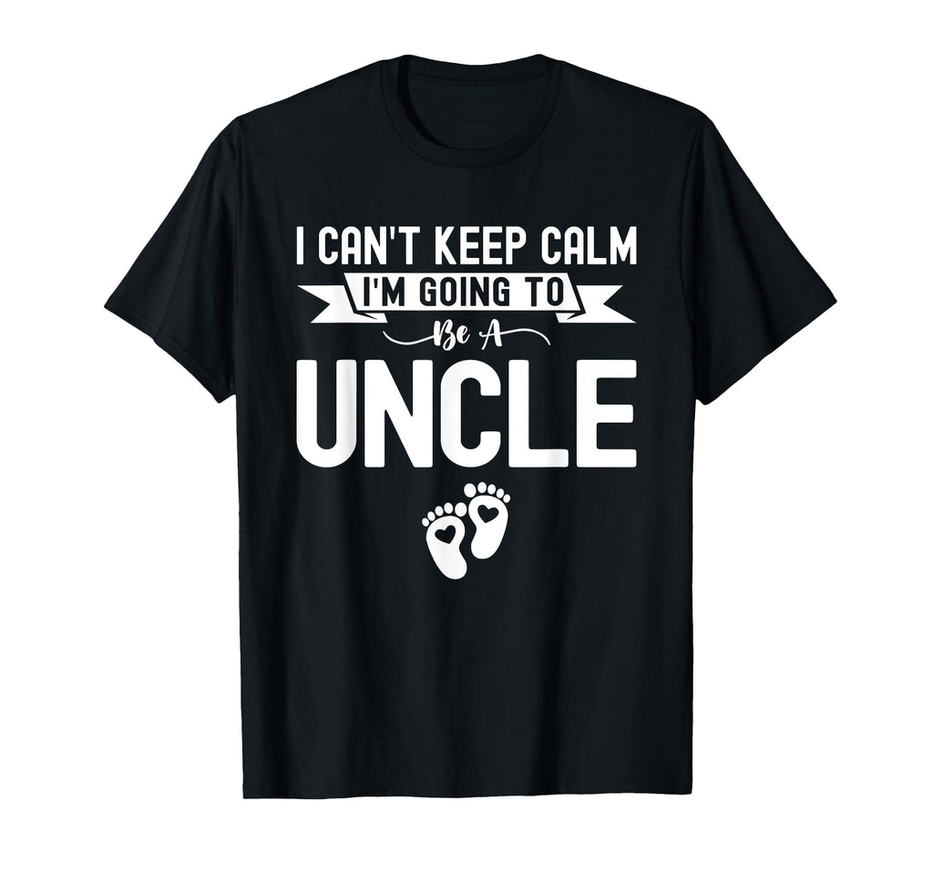 I Cant Keep Calm Im Going To Be Uncle T-Shirt - Minimalist Print Men Women - T-Shirt, Sweatshirt, Hoodie