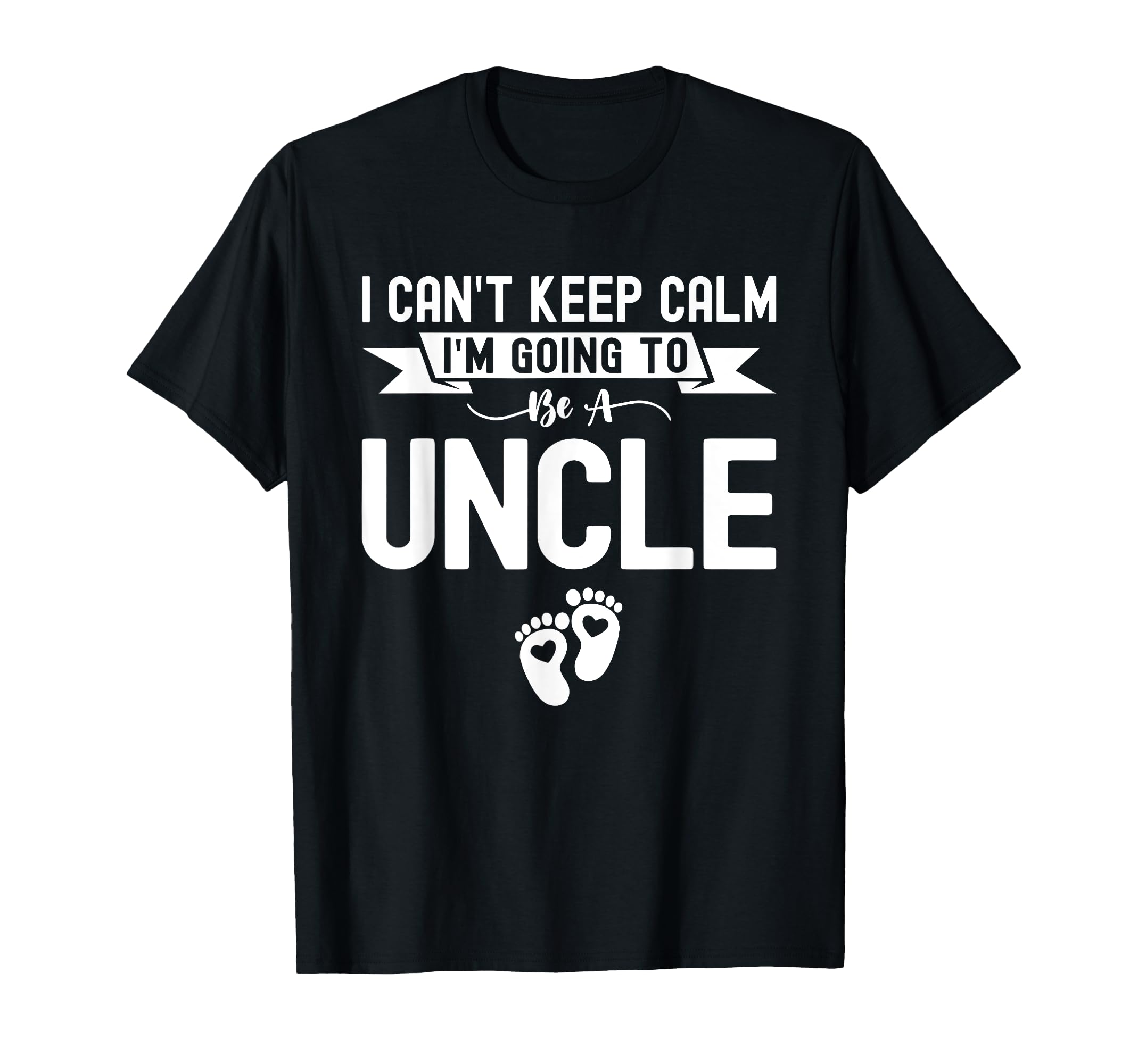 I Cant Keep Calm Im Going To Be Uncle T-Shirt - Minimalist Print Men Women - T-Shirt, Sweatshirt, Hoodie